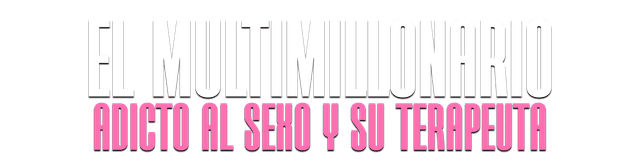 El Multimillonario Adicto al Sexo y su Terapeuta