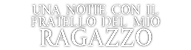 UNA NOTTE CON IL FRATELLO DEL MIO RAGAZZO