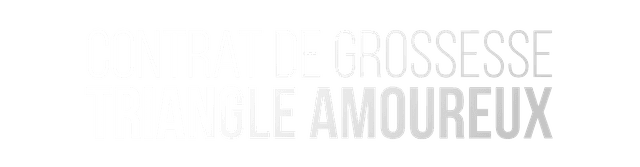 Contrat de Grossesse : Triangle Amoureux