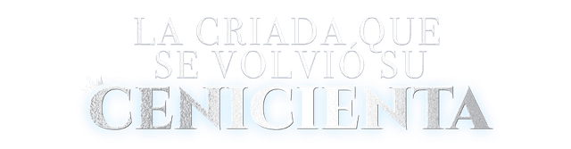 La criada que se volvió su Cenicienta