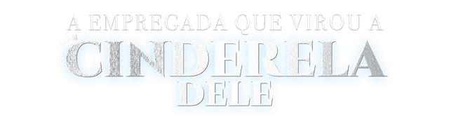 A empregada que virou a Cinderela dele